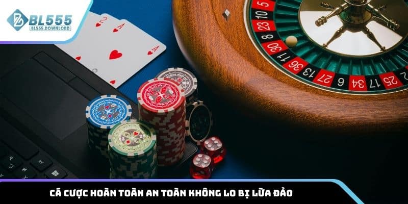 Cá cược hoàn toàn an toàn không lo bị lừa đảo