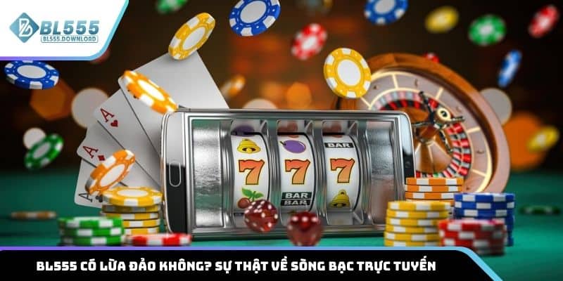 BL555 có lừa đảo không