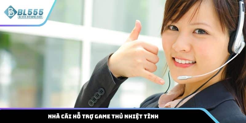 Nhà cái hỗ trợ game thủ nhiệt tình