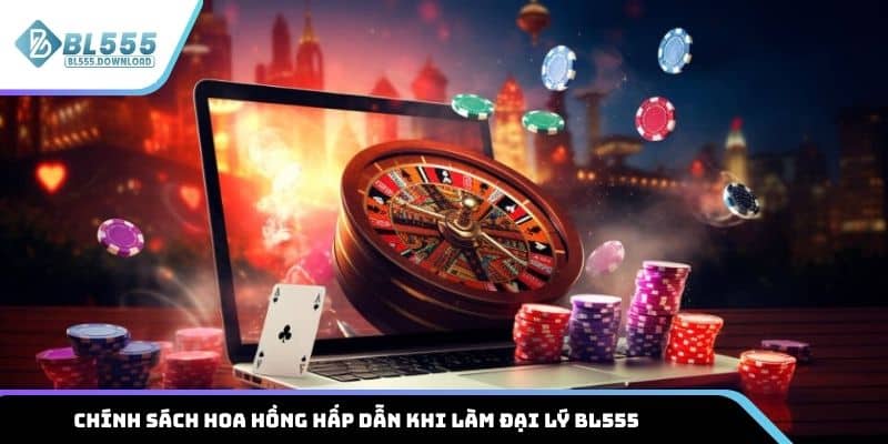 Chính sách hoa hồng hấp dẫn khi làm đại lý BL555