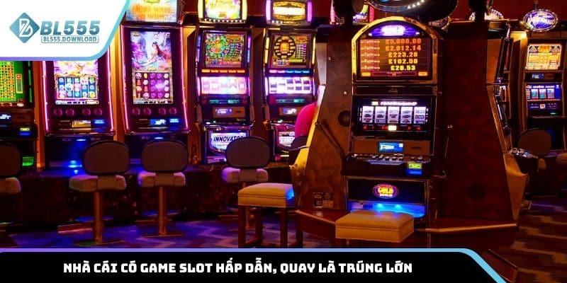 Nhà cái có game slot hấp dẫn, quay là trúng lớn