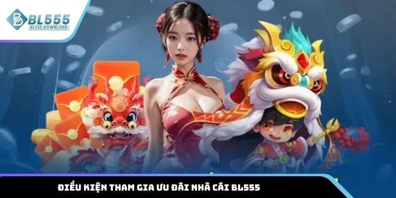 Tổng hợp điều kiện tham gia ưu đãi nhà cái BL555