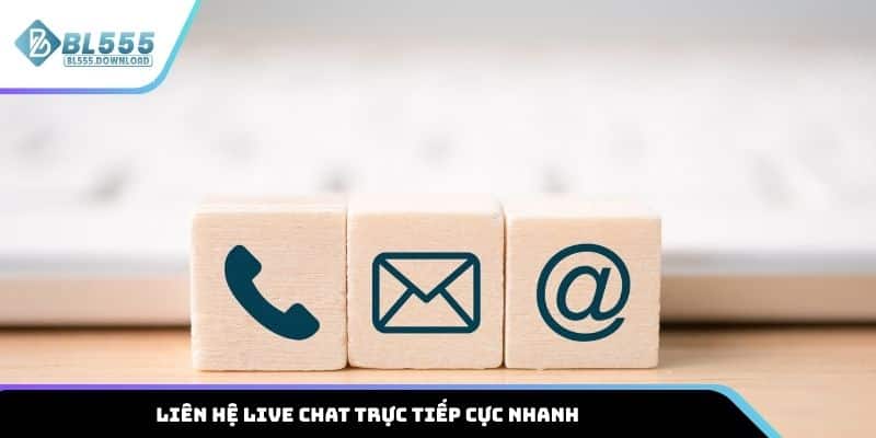 Liên hệ live chat trực tiếp cực nhanh