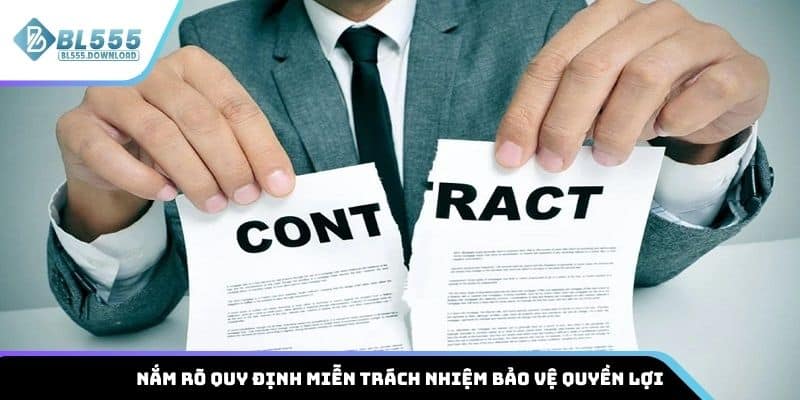 Nắm rõ quy định miễn trừ trách nhiệm bảo vệ quyền lợi