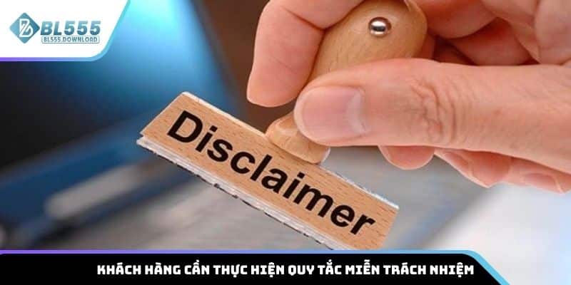 Khách hàng cần thực hiện quy tắc miễn trách nhiệm