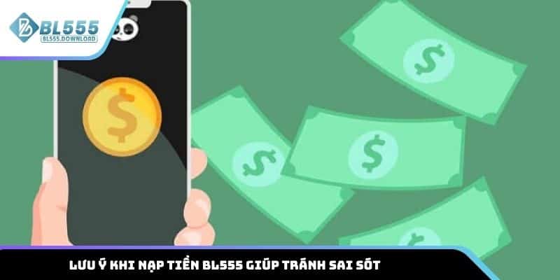 Một số lưu ý khi nạp tiền BL555 giúp tránh sai sót