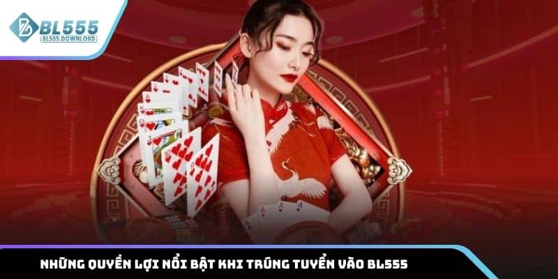 Quyền lợi nổi bật của thành viên khi trúng tuyển vào BL555