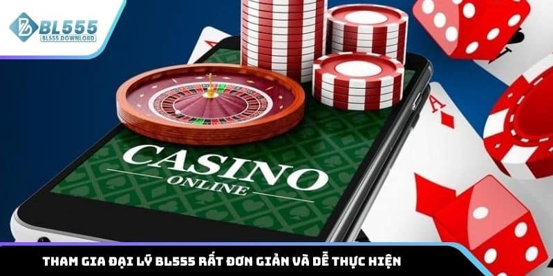 Tham gia đại lý BL555 rất đơn giản và dễ thực hiện