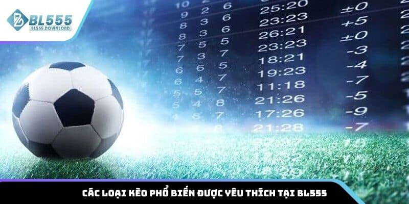 Các loại kèo phổ biến được yêu thích tại BL555