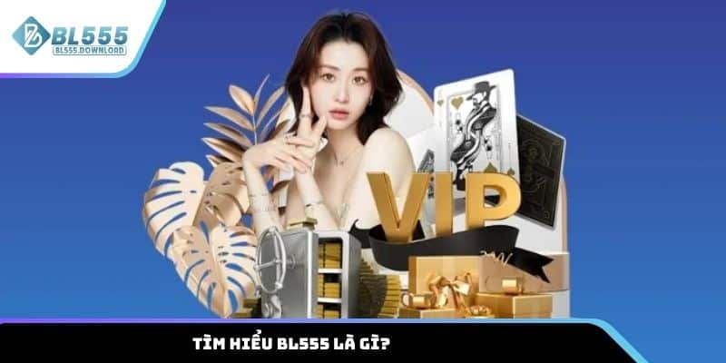 Khám phá thông tin về BL555 là gì?